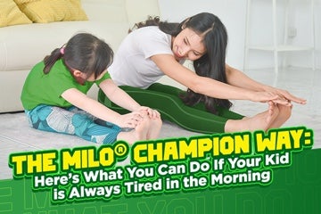 THE MILO® CHAMPION WAY: HERE’S WHAT YOU CAN DO IF YOUR KID IS ALWAYS TIRED IN THE MORNING